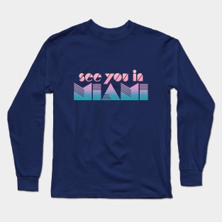 See You In Miami Long Sleeve T-Shirt